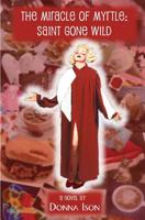 The Miracle Of Myrtle: Saint Gone Wild 1499293933 Book Cover