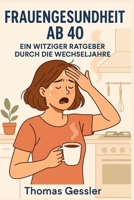 Hormone, Humor & Hitzewellen: Frauengesundheit ab 40 B0FZDNCPRW Book Cover