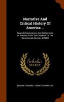 Narrative And Critical History Of America: Spanish Explorations And Settlements In America From The Fifteenth To The Seventeenth Century. [c1886... 1523984279 Book Cover