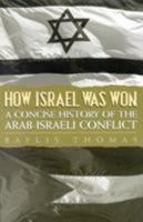 How Israel Was Won: A Concise History of the Arab-Israeli Conflict 0739100645 Book Cover