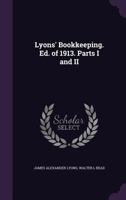 Lyons' Bookkeeping. Ed. of 1913. Parts I and II 1347486461 Book Cover