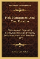 Field Management And Crop Rotation: Planning And Organizing Farms, Crop Rotation Systems, Soil Amendment With Fertilizers 1165437163 Book Cover