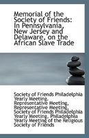 Memorial of the Society of Friends: In Pennsylvania, New Jersey and Delaware, on the African Slave T 1113387734 Book Cover