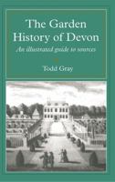 Garden History Of Devon: An Illustrated Guide to Sources (South-West Studies) 0859894533 Book Cover