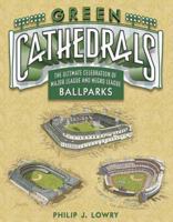 Green Cathedrals: The Ultimate Celebration of All Major League Ballparks 0802715621 Book Cover