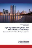 Hydrophobic Polymers for Enhanced Oil Recovery: Preparation, Characterization, Rheological Properties 3659780634 Book Cover
