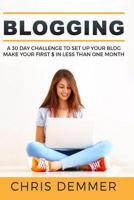 Blogging: A 30 Day Challenge to Set Up Your Blog Make Your First $ in Less Than One Month 1544075898 Book Cover