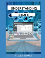 UNDERSTANDING BITMEX: Trade on Bitmex with Confidence 1087266858 Book Cover