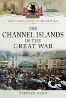 The Channel Islands in the Great War 1783463309 Book Cover