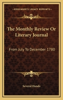 The Monthly Review Or Literary Journal: From July To December 1780 0548314608 Book Cover
