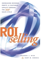 ROI Selling : Increasing Revenue, Profit, and Customer Loyalty Through the 360 Degree Sales Cycle 1520609426 Book Cover