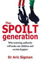 The Spoilt Generation: Standing up to our demanding children 0749941480 Book Cover