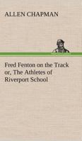 Fred Fenton on the Track 1516861299 Book Cover