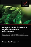 Oczyszczanie ścieków z wykorzystaniem makrofitów: Ocena zdolności oczyszczających mokradła obsadzonego na wylocie z oczyszczalni makrofitami 6203681636 Book Cover