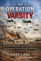 Die Operation Varsity: Der größte Luftlandeangriff des Zweiten Weltkriegs und die Mission, die das Schicksal Nazi-Deutschlands besiegelte (German Edition) B0GG727Q81 Book Cover