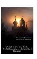 Zwischen Ost und West: Die Ruthenische Kirche und ihre Identität: Von den ersten Missionen bis zur kirchlichen Abgrenzung (German Edition) 3384417887 Book Cover