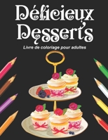 D�licieux Desserts - Livre de coloriage pour adultes: Cahier grand format de coloriage art th�rapie anti stress au th�me de la p�tisserie sur fond noir - Designs r�alistes de cake au sucre glace, g�te B08HGNS3NB Book Cover