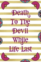 Death To The Devil While Life Last: Day Of The Death Notebook Journal Composition Blank Lined Diary Notepad 120 Pages Paperback Stripes 1691052124 Book Cover
