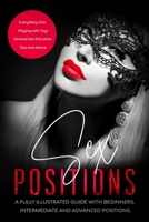 Sex Positions : A Fully Illustrated Guide with Beginners, Intermediate and Advanced Positions. Plus: Everything Oral, Playing with Toys, Tips and Advice and General Sex Education 1711625566 Book Cover