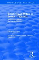 British Travel Writers in Europe 1750-1800: Authorship, Gender, and National Identity (Studies in European Cultural Transition) 113870217X Book Cover