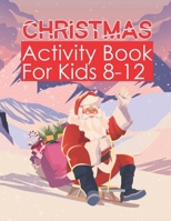 Christmas Activity Book For Kids 8-12: Big Christmas Activity Book for Kids Ages 8-12! A Fun Kid Workbook Game For Learning, Coloring, Drawing, Mazes, ... B08N3GGSN9 Book Cover