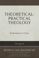 Theoretical-Practical Theology Volume 4: Redemption in Christ B0CB9YNCY1 Book Cover