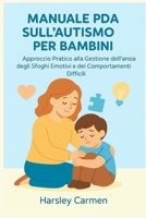 MANUALE PDA SULL'AUTISMO PER BAMBINI: Approccio Pratico alla Gestione dell'ansia, degli Sfoghi Emotivi e dei Comportamenti Difficili (Italian Edition) B0FNK5T1Z6 Book Cover