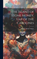 The Island of Stone Money: Uap of the Carolines 1015369545 Book Cover