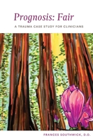 Prognosis: Fair: A Trauma Case Study for Clinicians 1098399684 Book Cover