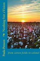 Nothing But a Vision: : From Cotton Fields to Colonel 1530270146 Book Cover