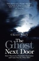 The Ghost Next Door: How I Survived a Traumatic Depression and Came Out the Other Side! 1452577730 Book Cover