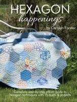 Hexagon Happenings: Complete Step-By-Step Photo Guide to Hexagon Techniques with 15 Quilts & Projects 1935726668 Book Cover