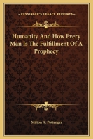 Humanity And How Every Man Is The Fulfillment Of A Prophecy 1425307965 Book Cover