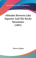 Altitudes Between Lake Superior And The Rocky Mountains 1165269856 Book Cover