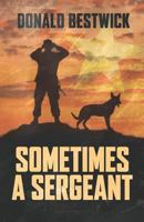 Sometimes a Sergeant 1641111739 Book Cover