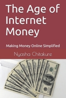 The Age of Internet Money: Making Money Online Simplified B083X6NL3T Book Cover
