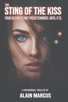 The Sting of the Kiss: Your Destiny Is Not Predetermined. Until It Is. 1069963402 Book Cover