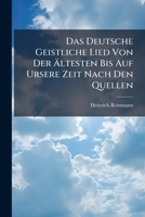 Das Deutsche Geistliche Lied Von Der Altesten Bis Auf Ursere Zeit Nach Den Quellen 1141767732 Book Cover