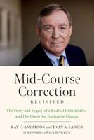 Mid-Course Correction Revisited: The Story and Legacy of a Radical Industrialist and His Quest for Authentic Change 1603588892 Book Cover