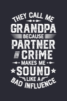 They Call Me Grandpa Because Partner In Crime Makes Me Sound Like a Bad Influence: Dad Lined Notebook, Journal, Organizer, Diary, Composition Notebook, Gifts for Dads, Grandpa and Uncles. 1670528804 Book Cover