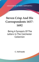 Steven Crisp and His Correspondents, 1657-1692 0559701764 Book Cover