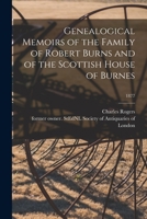 Genealogical memoirs of the family of Robert Burns, and Scottish house of Burnes 0788430130 Book Cover