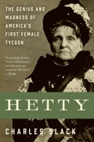 Hetty: The Genius and Madness of America's First Female Tycoon 006054256X Book Cover