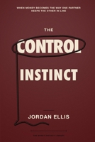 The Control Instinct: When Money Becomes the Way One Partner Keeps the Other In Line 1804281050 Book Cover