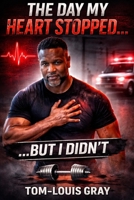 The Day My Heart Stopped...But I Didn't: Lifestyle Means A Lot B0GTMHGVPJ Book Cover