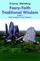 Faery-Faith Traditional Wisdom: Codex 1 Irish Cosmology & Faery Glamoury 1418492922 Book Cover