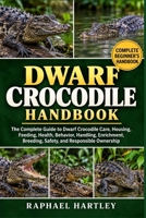 DWARF CROCODILE HANDBOOK: The Complete Guide to Dwarf Crocodile Care, Housing, Feeding, Health, Behavior, Handling, Enrichment, Breeding, Safety, and Responsible Ownership B0HJN6JL6M Book Cover