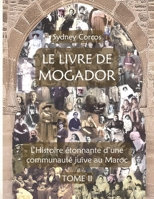 Le Livre de Mogador - Tome II, l'Histoire Étonnante d'Une Communauté Juive Au Maroc (French Edition) B0GVKW6G43 Book Cover