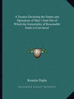 A Treatise Declaring the Nature and Operations of Man's Soul Out of Which the Immortality of Reasonable Souls is Convinced 0766168433 Book Cover