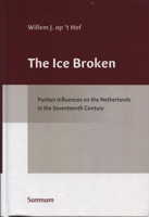 The Ice Broken: Puritan Influences on the Netherlands in the Seventeenth Century (Studies in the History of Church and Theology) 949270109X Book Cover